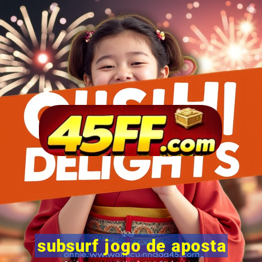 subsurf jogo de aposta